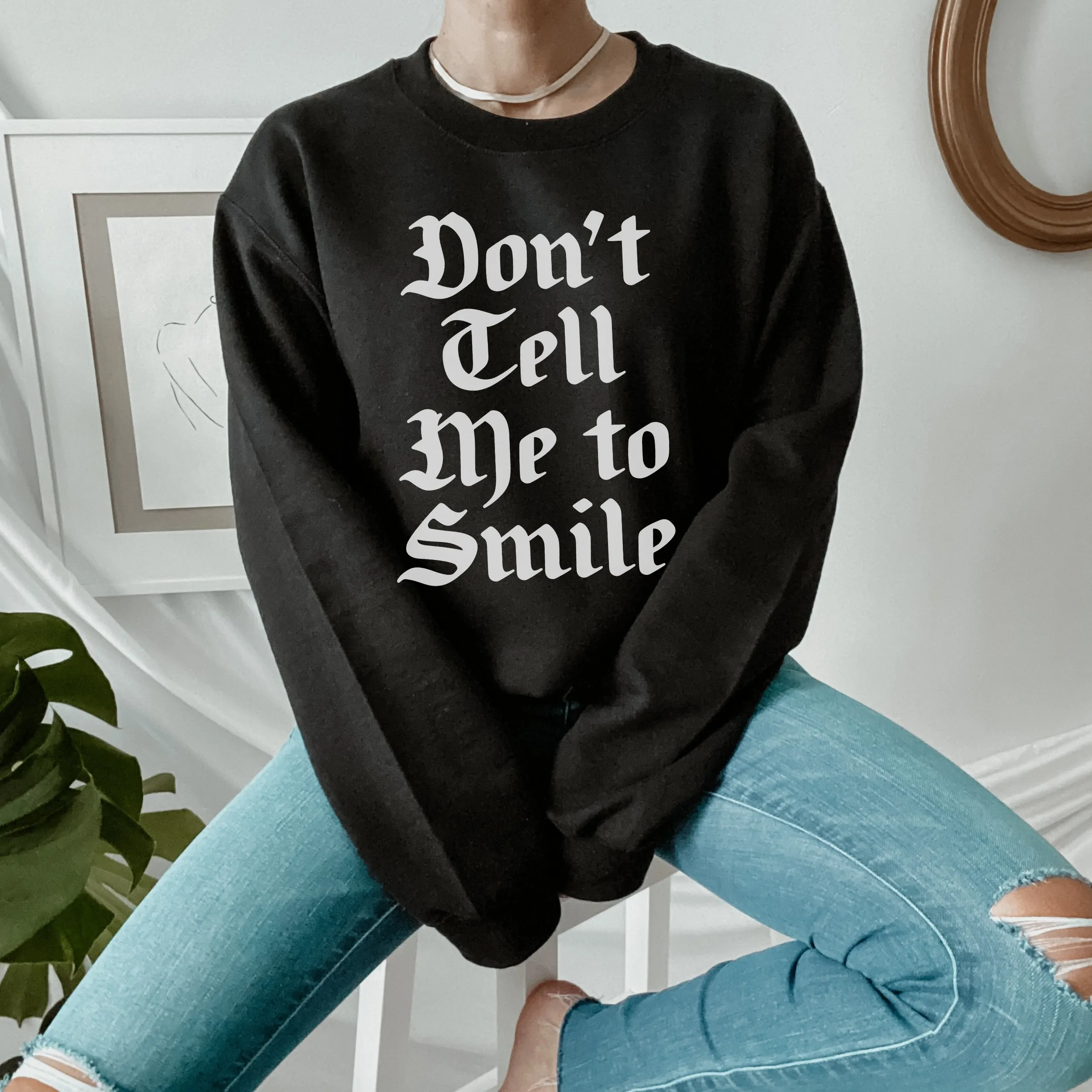 Don't Tell Me To Smile Retro T Shirt / Sweatshirt