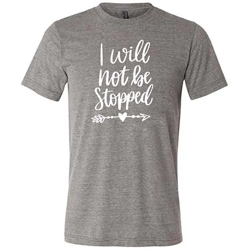 I Will Not Be Stopped Shirt Unisex