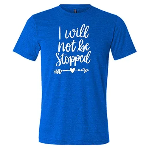 I Will Not Be Stopped Shirt Unisex