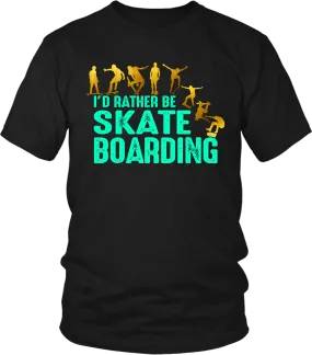 I'd rather be Skate Boarding, T shirt